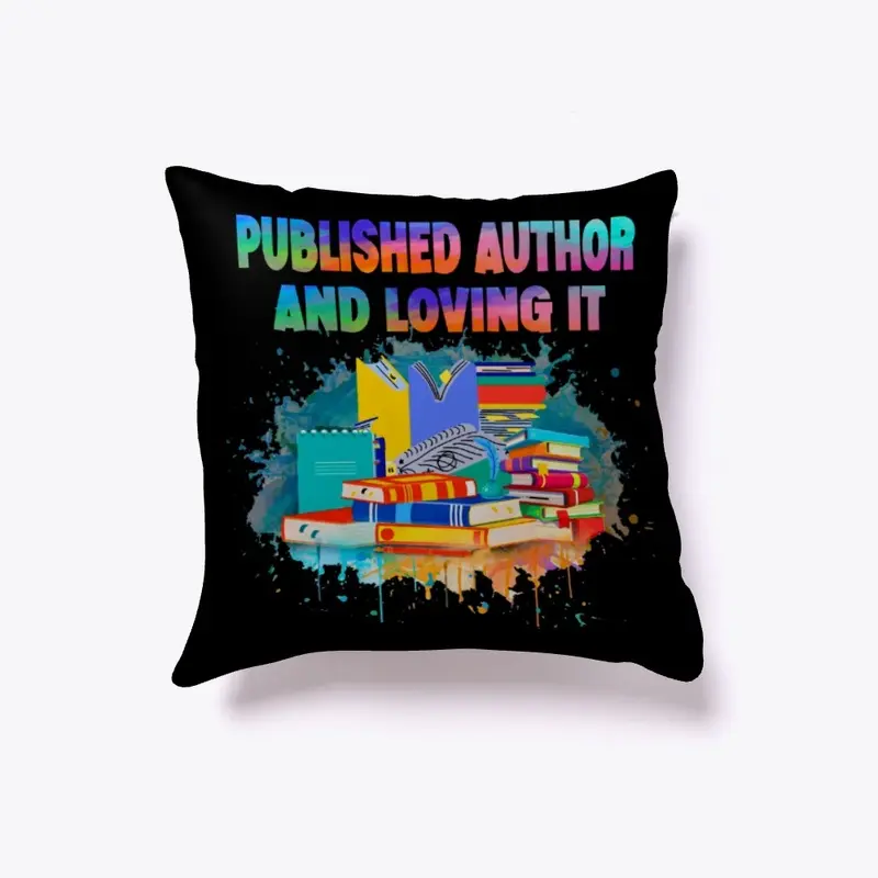 PUBLISHED AUTHOR AND LOVING IT PILLOW